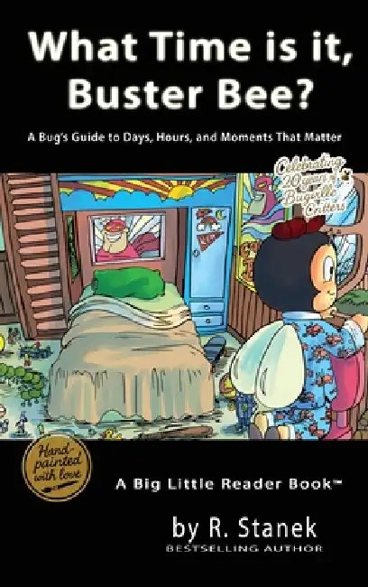 What Time is it, Buster Bee?: A Bug's Guide to Days, Hours, and Moments That Matter by R. Stanek