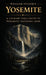 William Stanek's Yosemite: A Literary Field Guide to Yosemite National Park by The Editors of American National Parks