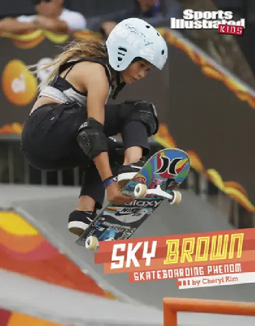 Sky Brown: Skateboarding Phenom by Cheryl Kim