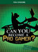 Can You Become a Pro Gamer?: An Interactive Adventure by Eric Braun
