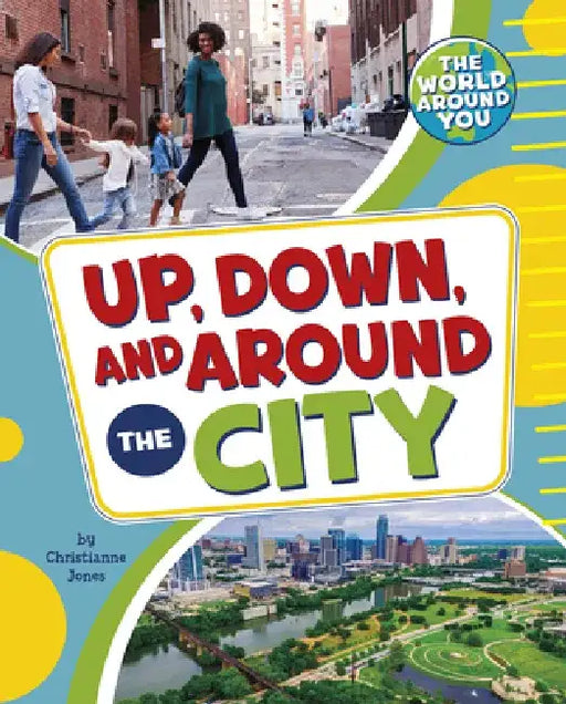 Up, Down, and Around the City by Christianne Jones