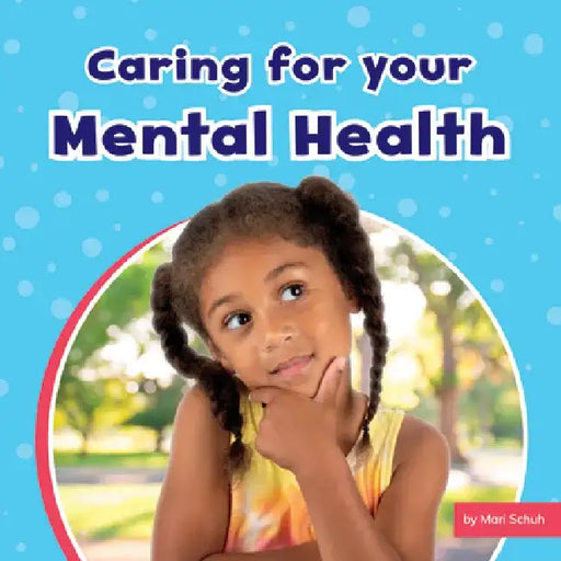 Caring for Your Mental Health by Mari Schuh