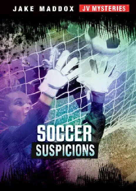 Soccer Suspicions by Jake Maddox