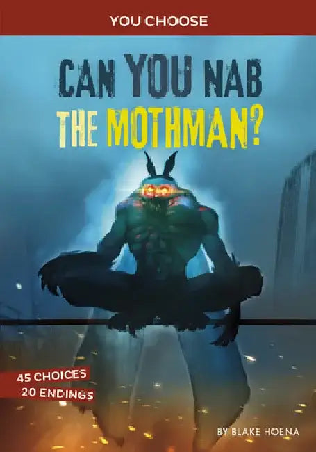 Can You Nab the Mothman?: An Interactive Monster Hunt by Blake Hoena