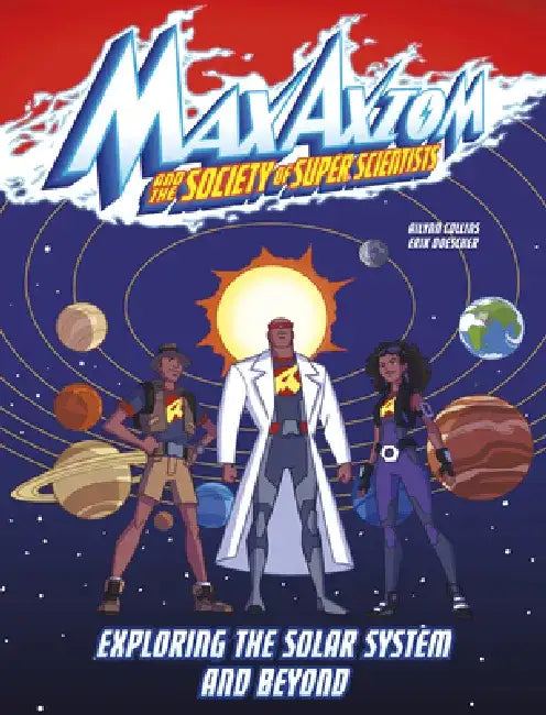 Exploring the Solar System and Beyond: A Max Axiom Super Scientist Adventure by Ailynn Collins