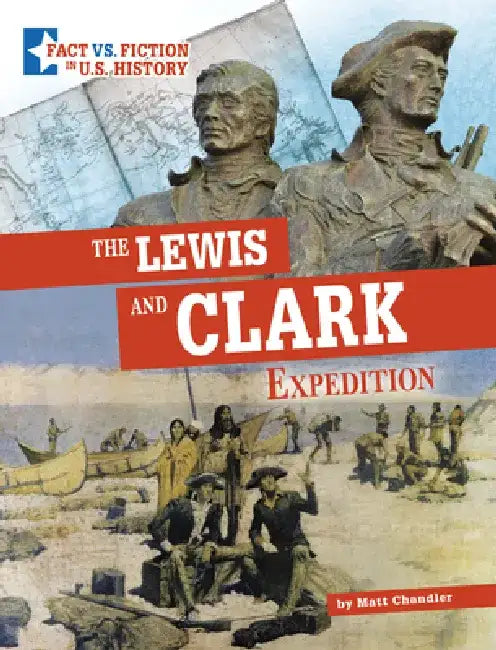 The Lewis and Clark Expedition: Separating Fact from Fiction by Matt Chandler