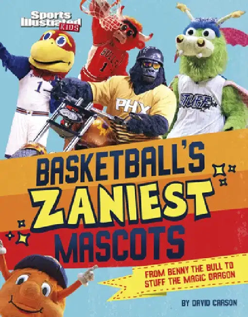 Basketball's Zaniest Mascots: From Benny the Bull to Stuff the Magic Dragon by David Carson