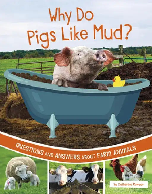 Why Do Pigs Like Mud?: Questions and Answers about Farm Animals by Katherine Rawson