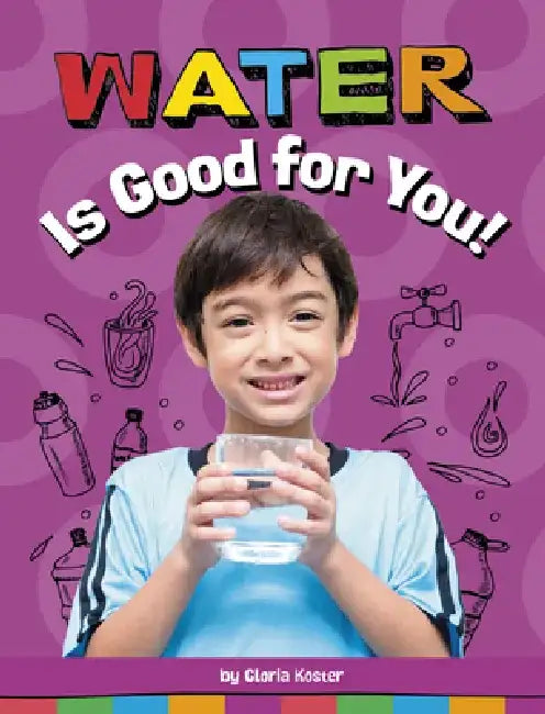 Water Is Good for You! by Gloria Koster