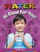 Water Is Good for You! by Gloria Koster