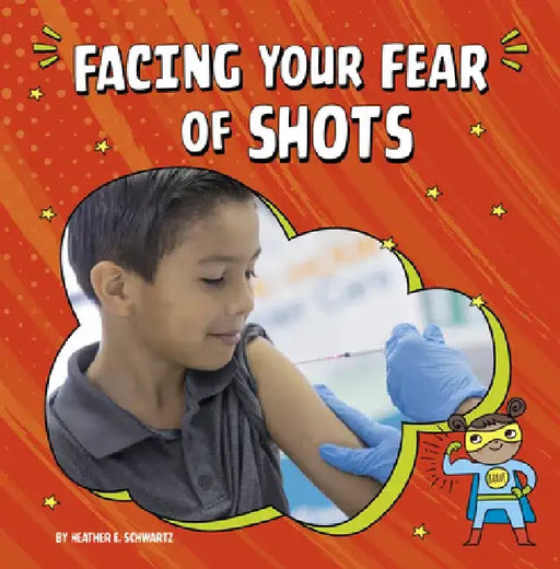 Facing Your Fear of Shots by Heather E. Schwartz