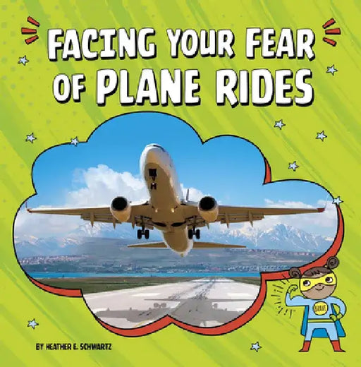 Facing Your Fear of Plane Rides by Heather E. Schwartz