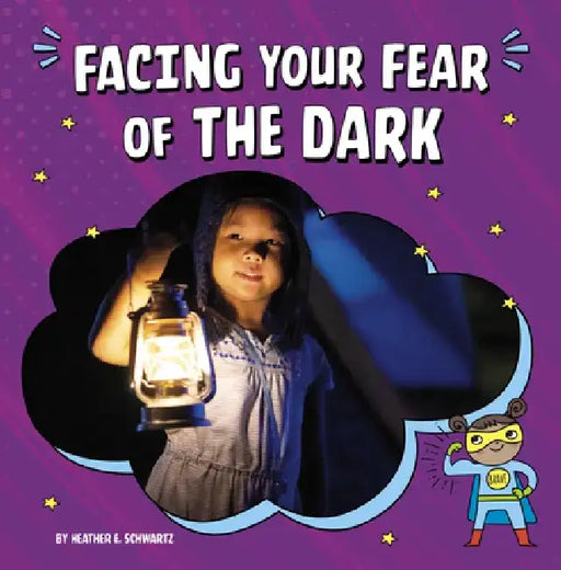 Facing Your Fear of the Dark by Heather E. Schwartz