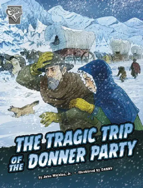 The Tragic Trip of the Donner Party by John Micklos Jr