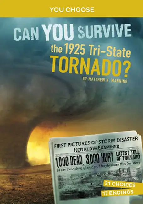 Can You Survive the 1925 Tri-State Tornado?: An Interactive History Adventure by Matthew K. Manning