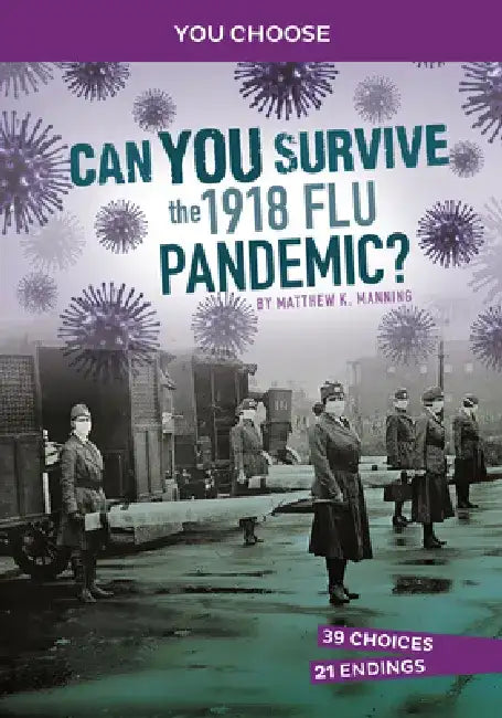 Can You Survive the 1918 Flu Pandemic?: An Interactive History Adventure by Matthew K. Manning