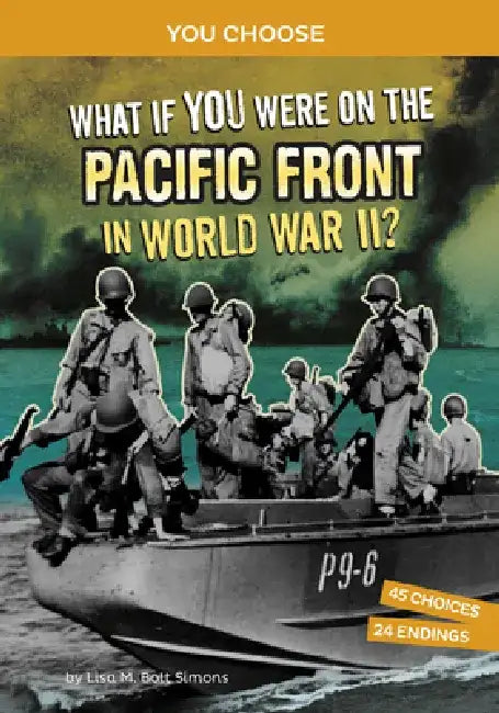 What If You Were on the Pacific Front in World War II?: An Interactive History Adventure by Lisa M. Bolt Simons