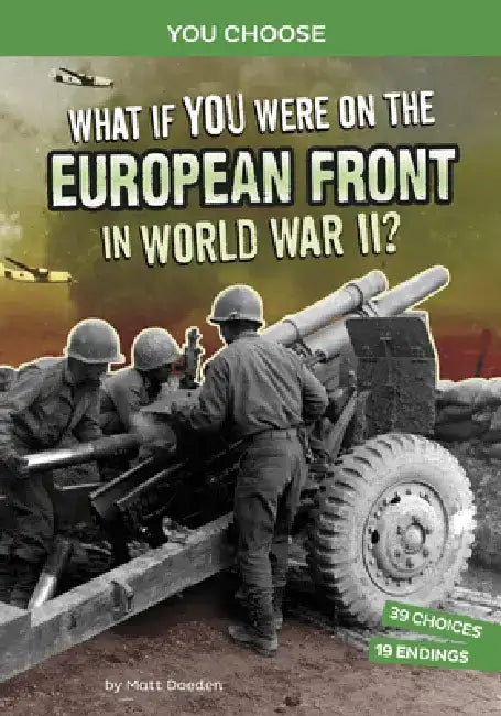What If You Were on the European Front in World War II?: An Interactive History Adventure by Matt Doeden