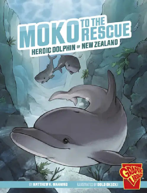 Moko to the Rescue: Heroic Dolphin of New Zealand by Matthew K. Manning, Dolo Okecki