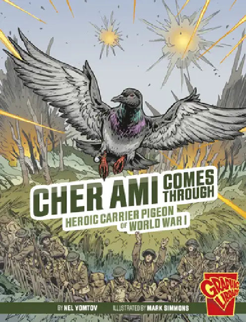 Cher Ami Comes Through: Heroic Carrier Pigeon of World War I by Nel Yomtov, Mark Simmons