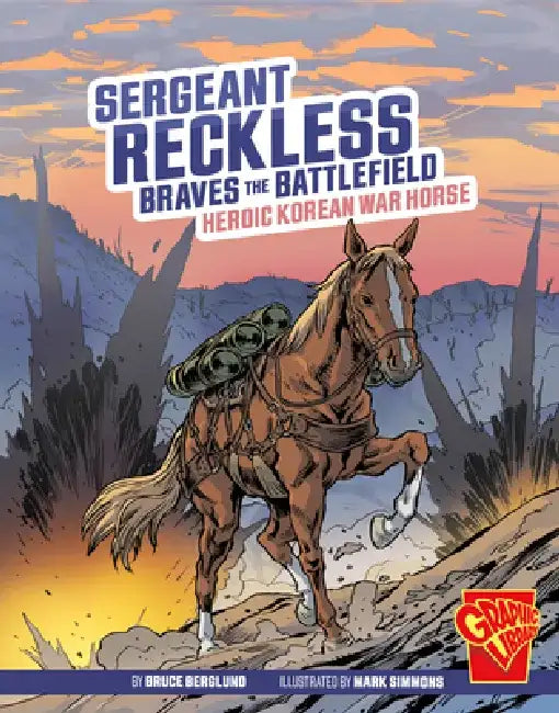 Sergeant Reckless Braves the Battlefield: Heroic Korean War Horse by Bruce Berglund