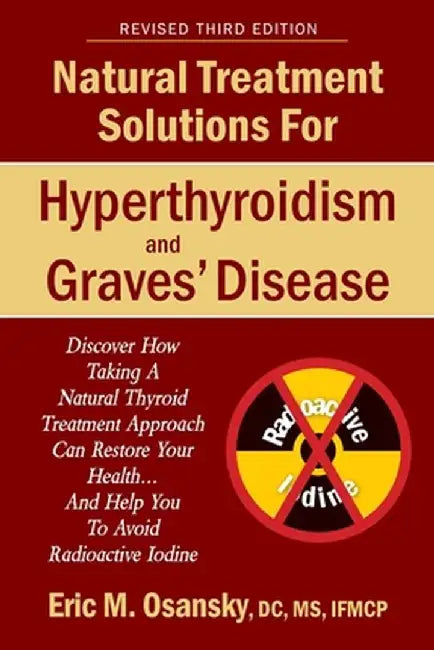 Natural Treatment Solutions for Hyperthyroidism and Graves' Disease 3rd Edition by Eric Mark Osansky