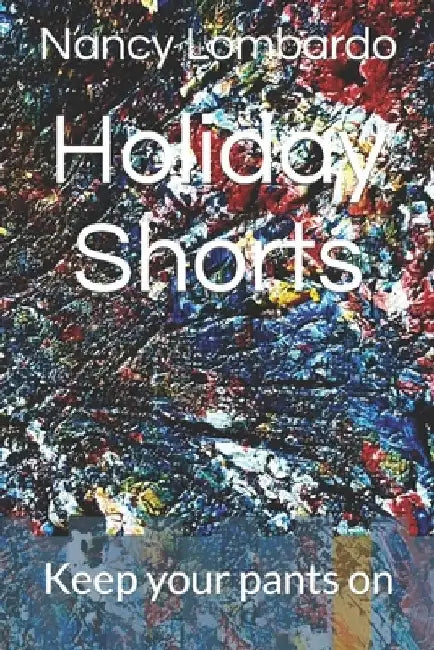 Holiday Shorts: Keep your pants on by Nancy Lombardo