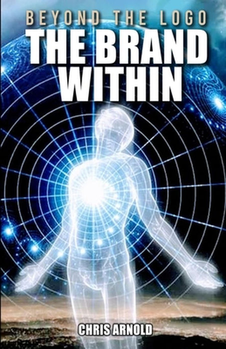 Beyond the Logo - The Brand Within by Chris Arnold