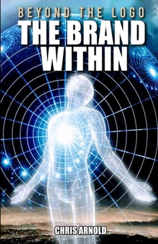 Beyond the Logo - The Brand Within by Chris Arnold