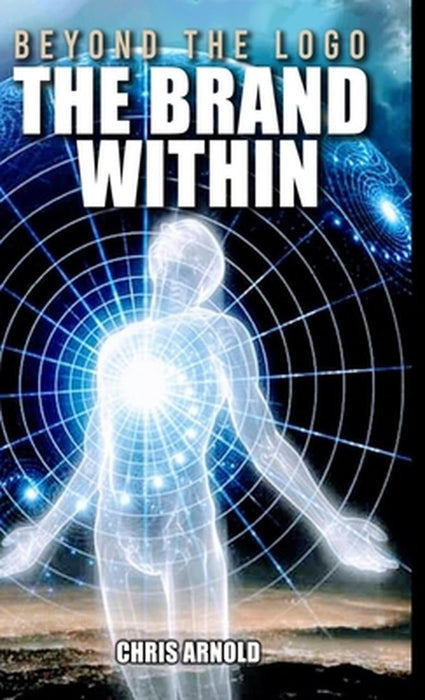 Beyond the Logo - The Brand Within by Chris Arnold