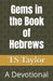 Gems in the Book of Hebrews: A Devotional by Ts Taylor