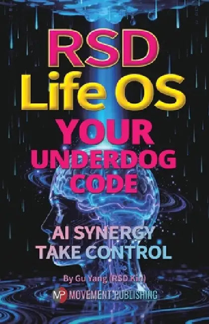 RSD Life OS: Your Underdog Code - AI Synergy: Take Control by Gu Yang (Rsd Kin)
