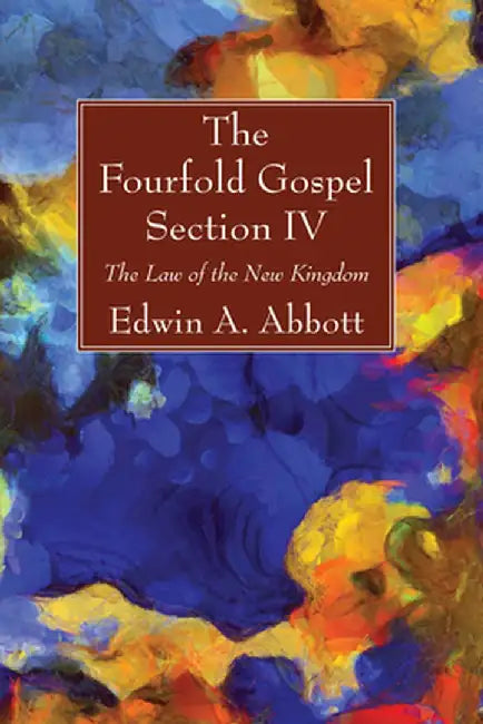 The Fourfold Gospel; Section IV by Edwin A. Abbott