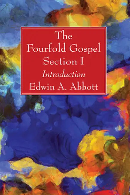 The Fourfold Gospel; Section I by Edwin A. Abbott