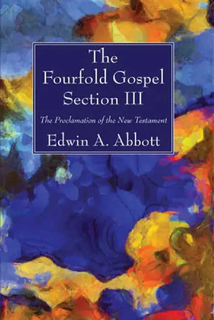 The Fourfold Gospel; Section III by Edwin A. Abbott