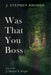 Was That You Boss by J. Stephen Rhodes