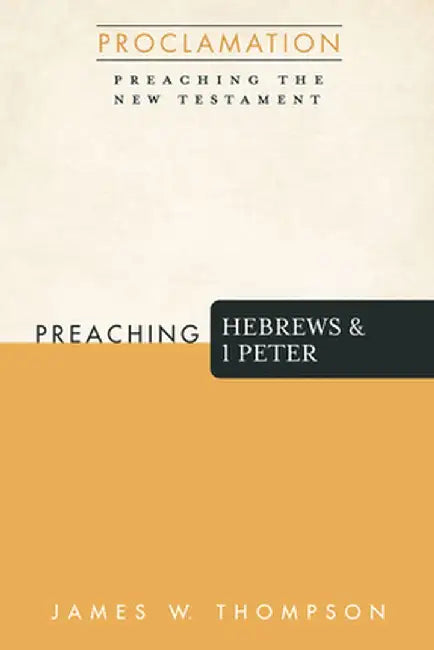 Preaching Hebrews and 1 Peter by James W. Thompson