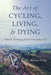 The Art of Cycling, Living, and Dying by D. Stephen Long