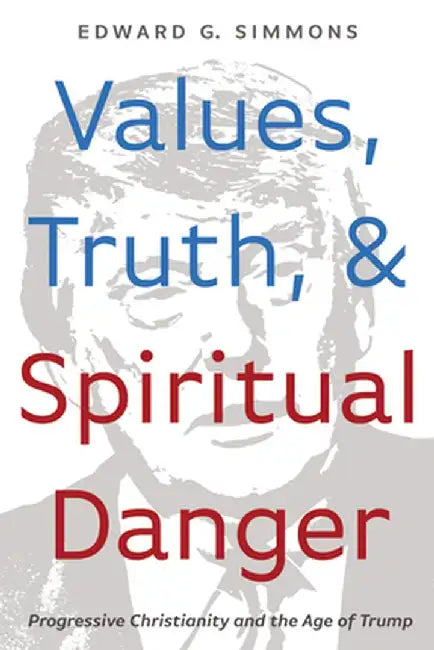 Values, Truth, and Spiritual Danger by Edward G. Simmons