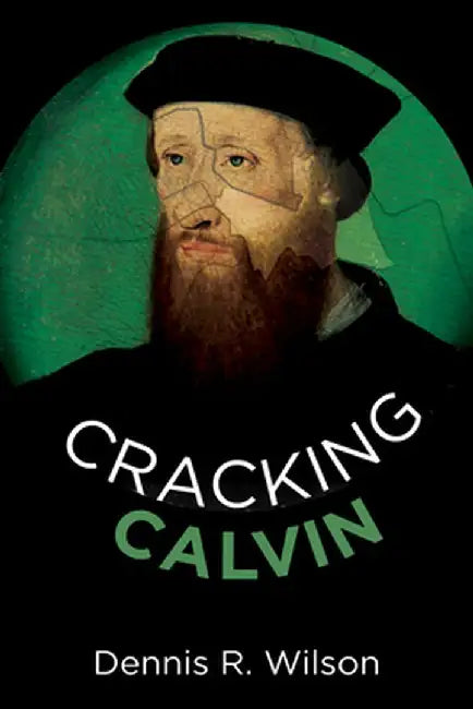 Cracking Calvin by Dennis R. Wilson