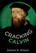 Cracking Calvin by Dennis R. Wilson