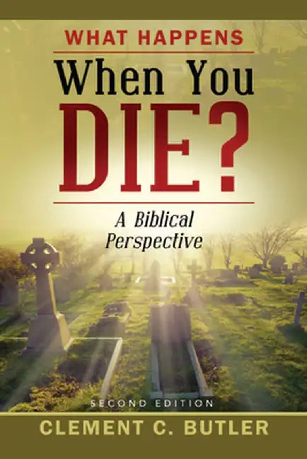 What Happens When You Die?, Second Edition by Clement C. Butler
