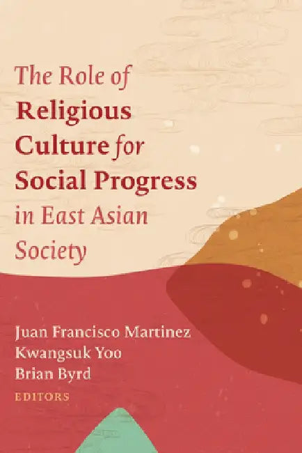The Role of Religious Culture for Social Progress in East Asian Society by Juan Francisco Martinez