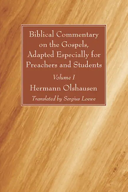 Biblical Commentary on the Gospels, Adapted Especially for Preachers and Students, Volume I by Hermann Olshausen