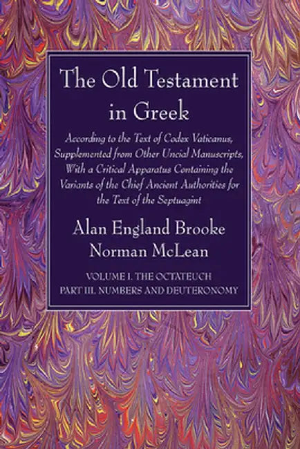 The Old Testament in Greek, Volume I The Octateuch, Part III Numbers and Deuteronomy by Alan England Brooke