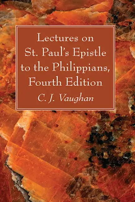 Lectures on St. Paul's Epistle to the Philippians, Fourth Edition by C. J. Vaughan
