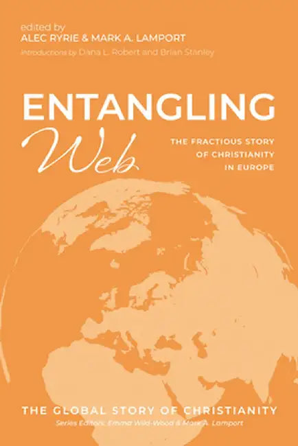 Entangling Web: The Fractious Story of Christianity in Europe by Alec Ryrie