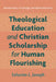 Theological Education and Christian Scholarship for Human Flourishing: Hermeneutics, Knowledge, and Multiculturalism by Celucien L. Joseph
