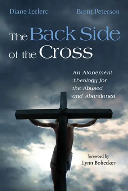 The Back Side of the Cross by Diane Leclerc