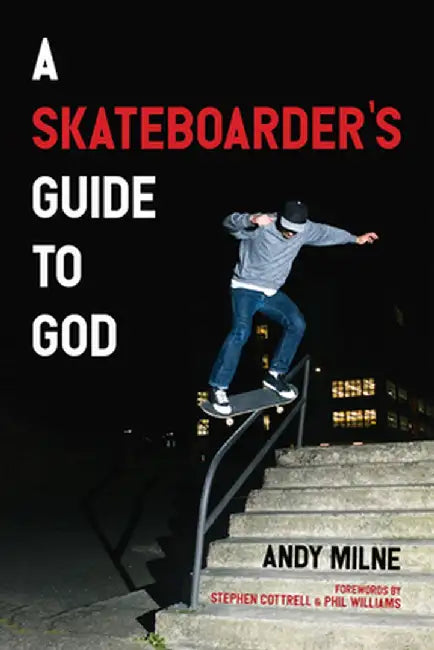 A Skateboarder's Guide to God by Andy Milne